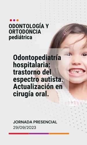 Odontopediatría hospitalaria: trastorno del espectro autista. Actualización en cirugía oral.